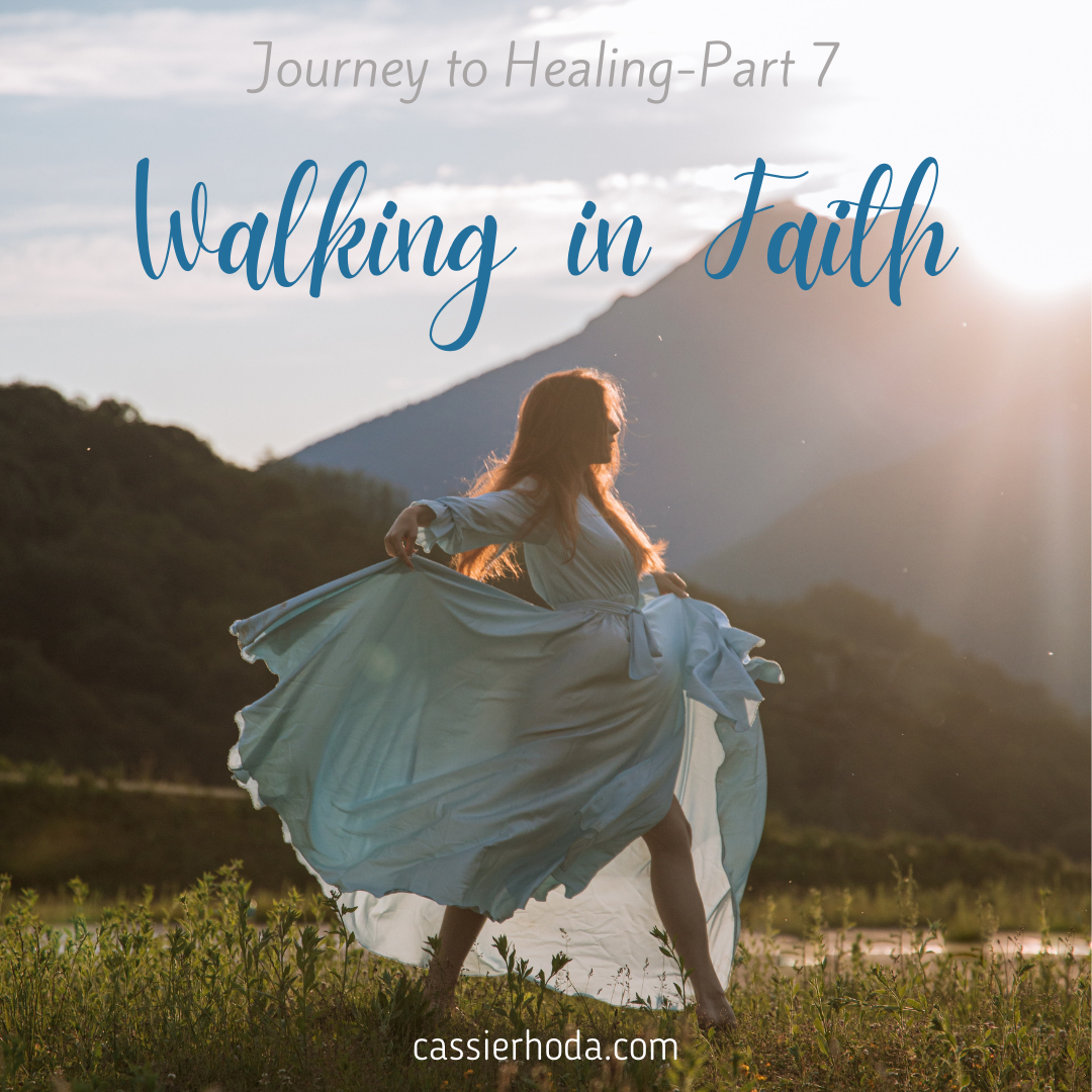 Journey to Healing-Part 7-Walking In Faith