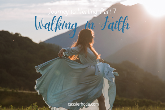Journey to Healing-Part 7-Walking In Faith