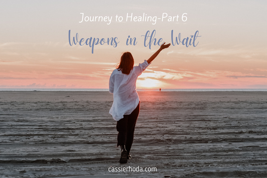 Journey to Healing-Part 6-Weapons In The Wait